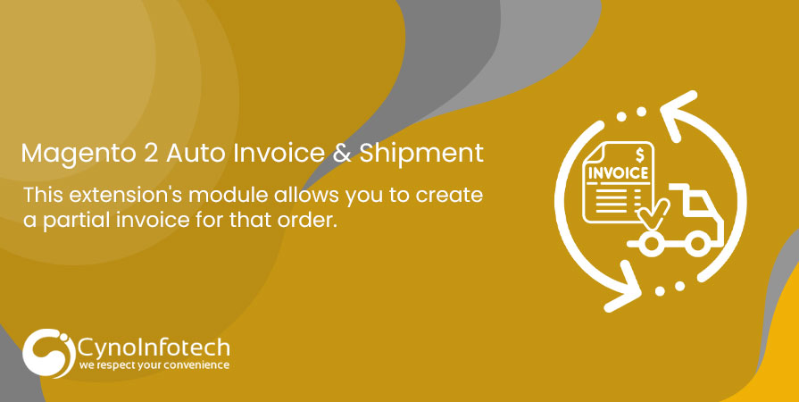 How To Create Magento 2 Auto Invoice And Shipment Extension – Cynoinfotech